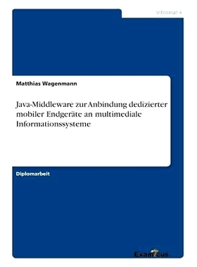 预订 Java-Middleware zur Anbindung dedizierter mobiler Endgeräte an multimediale Informationssysteme: 9783867460958