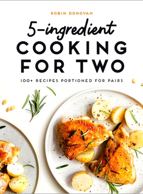 预订 5-Ingredient Cooking for Two: 100+ Recipes Portioned for Pairs