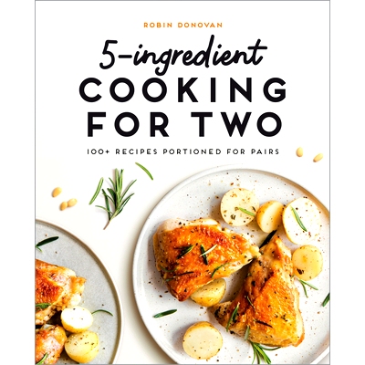 预订 5-Ingredient Cooking for Two: 100+ Recipes Portioned for Pairs