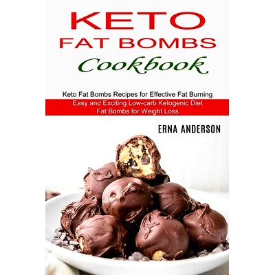 预订 Keto Fat Bombs Cookbook: Keto Fat Bombs Recipes for Effective Fat Burning (Easy and Exciting Low-carb Ketogenic Die