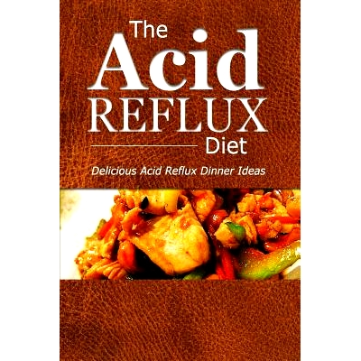 预订 The Acid Reflux Diet - Acid Reflux Dinners: Healthy Recipes to Get Rid of Acid Reflux Naturally (GERD DIET): 978150