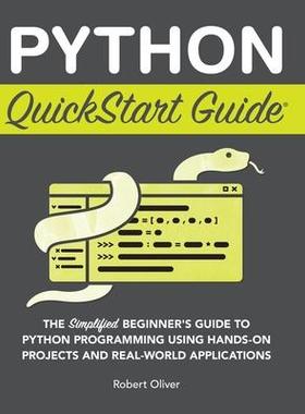 [预订]Python QuickStart Guide: The Simplified Beginner’s Guide to Python Programming Using Hands-On Proj 9781636100371