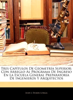 预订 Tres Captulos de Geometra Superior: Con Arreglo Al Programa de Ingreso En La Escuela General Preparatoria de Ingeni
