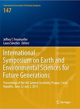 【预售】International Symposium on Earth and Environmental Sciences for Future Generations: Proceedings of the Iag...