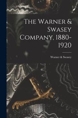 [预订]The Warner & Swasey Company, 1880-1920 9781016843607