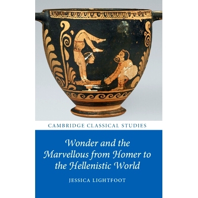 预订 Wonder and the Marvellous from Homer to the Hellenistic World 从荷马到希腊世界的奇迹和奇妙: 9781009009140