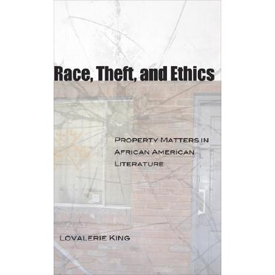 预订 Race, Theft, and Ethics: Property Matters in African American Literature: 9780807132579