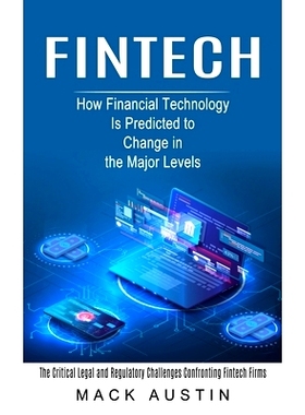 预订 Fintech: How Financial Technology Is Predicted to Change in the Major Levels (The Critical Legal and Regulatory Cha