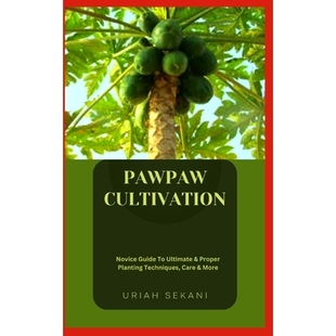 预订 Pawpaw Cultivation: Novice Guide To Ultimate & Proper Planting Techniques, Care & More: 9798859345823