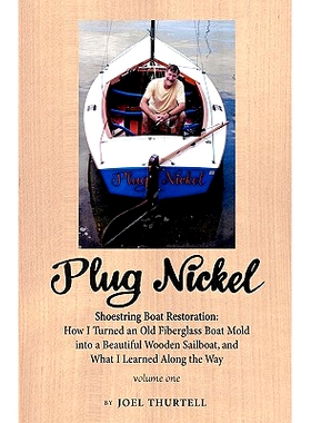 预订 Plug Nickel Shoestring Boat Restoration; How I Turned an Old Fiberglass Boat Mold Into a Beautiful Wooden Sailboat,