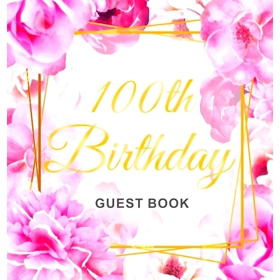 预订 100th Birthday Guest Book: Keepsake Gift for Men and Women Turning 100 - Hardback with Cute Pink Roses Themed Decor