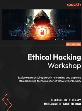 预订 Ethical Hacking Workshop: Explore a practical approach to learning and applying ethical hacking techniques for effe