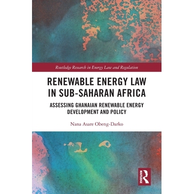 预订 Renewable Energy Law in Sub-Saharan Africa: Assessing Ghanaian Renewable Energy Development and Policy 撒哈拉以南非