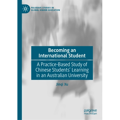 预订 Becoming an International Student: A Practice-Based Study of Chinese Students’ Learning in an Australian Universit