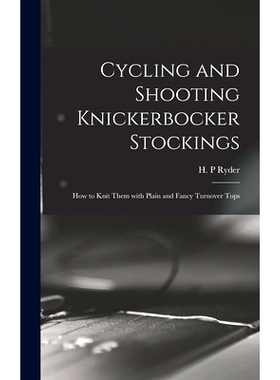 预订 Cycling and Shooting Knickerbocker Stockings: How to Knit Them With Plain and Fancy Turnover Tops: 9781013520945