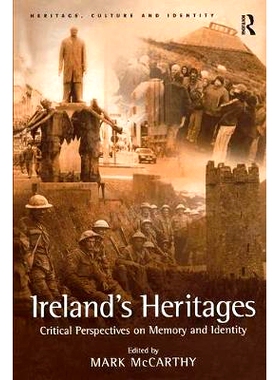 预订 Ireland’s Heritages: Critical Perspectives on Memory and Identity 爱尔兰遗产:记忆与特征的批判透视: 9780754640127