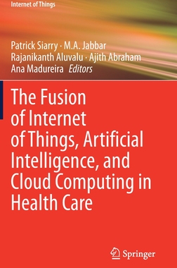 【预订】The Fusion of Internet of Things, Artificial Intelligence, and Cloud Computing in Health Care 9783030752194