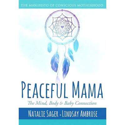 预订 Peaceful Mama: The Mind, Body and Baby Connection: The Manifesto of Conscious Motherhood: 9781947708112