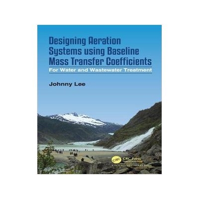 [预订]Designing Aeration Systems using Baseline Mass Transfer Coefficients 9780367617646