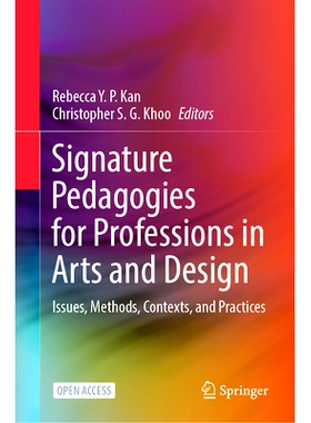 预订 Signature Pedagogies for Professions in Arts and Design: Issues, Methods, Contexts, and Practices: 9789819626151