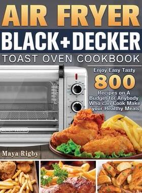[预订]Air Fryer BLACK+DECKER Toast Oven Cookbook: Enjoy Easy Tasty 800 Recipes on A Budget for Anybody Who 9781801246354