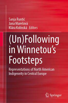 [预订](Un)Following in Winnetou’s Footsteps: Representations of North American Indigeneity in Central Eu 9789819974207