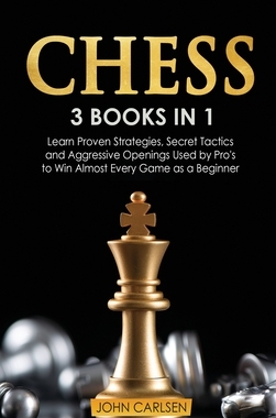 【预订】Chess: 3 Books in 1: Learn Proven Strategies, Secret Tacticts and Aggressive Openings Used by Pro’s to Win...