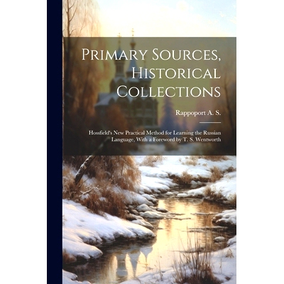 预订 Primary Sources, Historical Collections: Hossfield’s New Practical Method for Learning the Russian Language, With