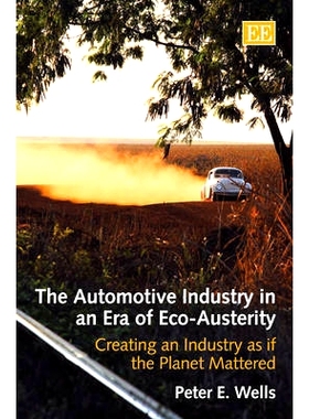 预订 The Automotive Industry in An Era of Eco-Austerity: Creating An Industry as If the Planet Mattered 生态紧缩时代的汽