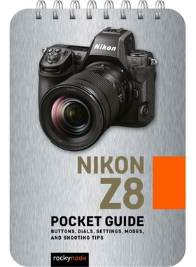 预订 Nikon Z8: Pocket Guide: Buttons, Dials, Settings, Modes, and Shooting Tips 尼康 Z8：袖珍指南: 9798888141724