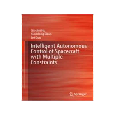 [预订]Intelligent Autonomous Control of Spacecraft with Multiple Constraints 9789819906802
