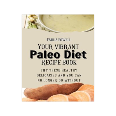 [预订]Your vibrant Paleo Diet Recipe Book: Try these Healthy delicacies and you can no longer do without 9781803421261