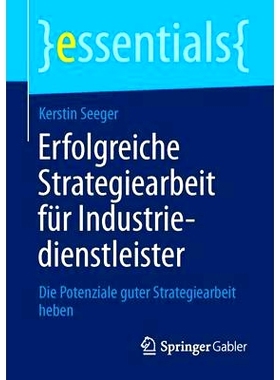 预订 Erfolgreiche Strategiearbeit für Industriedienstleister: Die Potenziale guter Strategiearbeit heben: 9783658040079