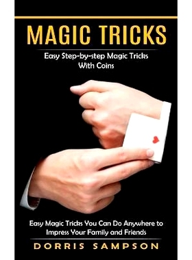 预订 Magic Tricks: Easy Step-by-step Magic Tricks With Coins (Easy Magic Tricks You Can Do Anywhere to Impress Your Fami
