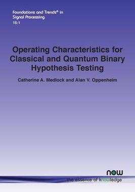 [预订]Operating Characteristics for Classical and Quantum Binary Hypothesis Testing 9781680838824