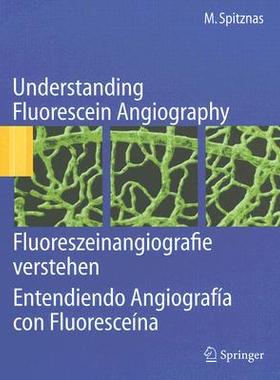 【预订】Understanding Fluorescein Angiography, Fluoreszeinangiografie verstehen, Entendiendo Angiografía con Fluor...