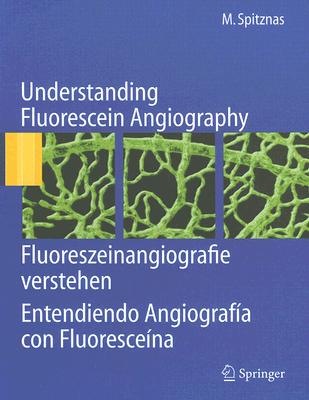 【预订】Understanding Fluorescein Angiography, Fluoreszeinangiografie verstehen, Entendiendo Angiografía con Fluor...