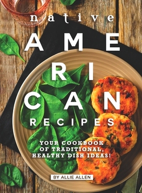 预订 Native American Recipes: Your Cookbook of Traditional, Healthy Dish Ideas!: 9798683938512