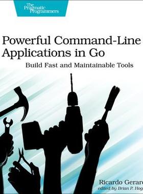 [预订]Powerful Command-Line Applications in Go: Build Fast and Maintainable Tools 9781680506969