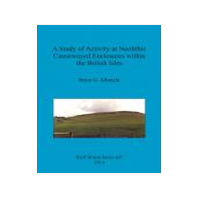 [预订]A Study of Activity at Neolithic Causewayed Enclosures within the British Isles 9781407313351