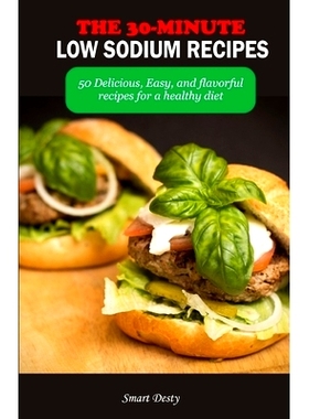 预订 The 30-Minute Low Sodium Recipes: 50 Delicious, Easy, and flavorful recipes for a healthy diet: 9798399907246