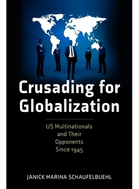预订 Crusading for Globalization: Us Multinationals and Their Opponents Since 1945 全球化的征程：1945 年以来的美国跨国公