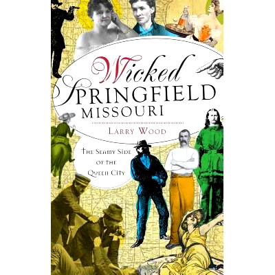预订 Wicked Springfield, Missouri: The Seamy Side of the Queen City: 9781540232199