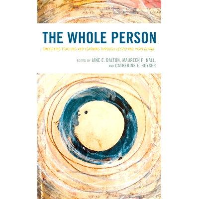 预订 The Whole Person: Embodying Teaching and Learning through Lectio and Visio Divina 整个人:通过选择性和可视性体现教与
