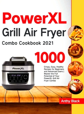 预订 PowerXL Grill Air Fryer Combo Cookbook 2021: 1000 Crispy, Easy, Healthy Recipes for Beginners and Advanced Users Ma