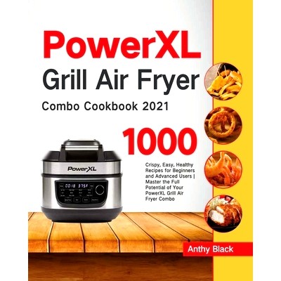 预订 PowerXL Grill Air Fryer Combo Cookbook 2021: 1000 Crispy, Easy, Healthy Recipes for Beginners and Advanced Users Ma