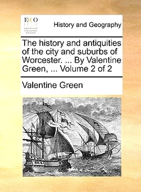 预订 The History and Antiquities of the City and Suburbs of Worcester. ... by Valentine Green, ... Volume 2 of 2: 978114