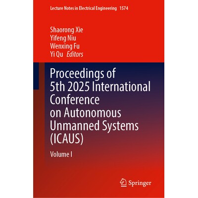 预订 Proceedings of 5th 2025 International Conference on Autonomous Unmanned Systems (ICAUS) Volume I 第5届国际自主无人