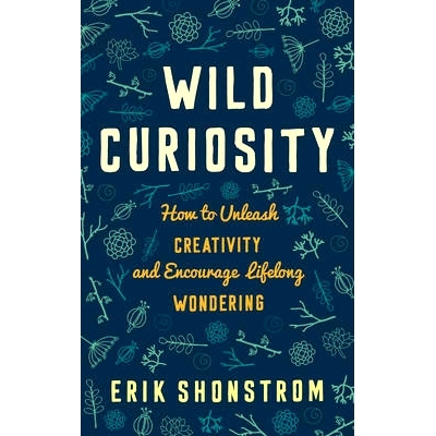 预订 Wild Curiosity: How to Unleash Creativity and Encourage Lifelong Wondering 狂野的好奇心：如何激发创造力，鼓励终身的