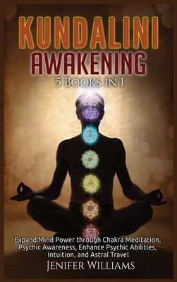 [预订]Kundalini Awakening: 5 Books in 1: Expand Mind Power through Chakra Meditation, Psychic Awareness, E 9781954797192 书籍/杂志/报纸 科普读物/自然科学/技术类原版书 原图主图
